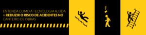 Canteiro de obras: usando tecnologia para prevenir acidentes