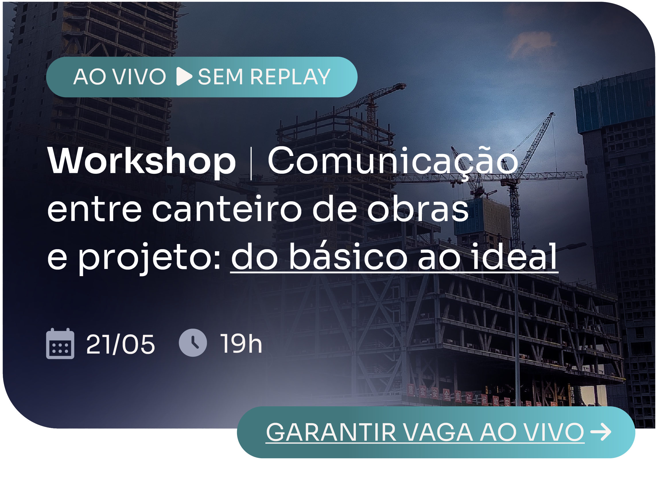 [Workshop] Comunicação entre canteiro de obras e projeto: do básico ao ideal