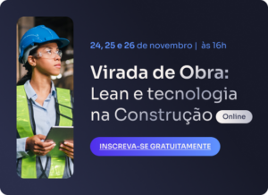 Virada de Obra: Lean e tecnologia na Construção 